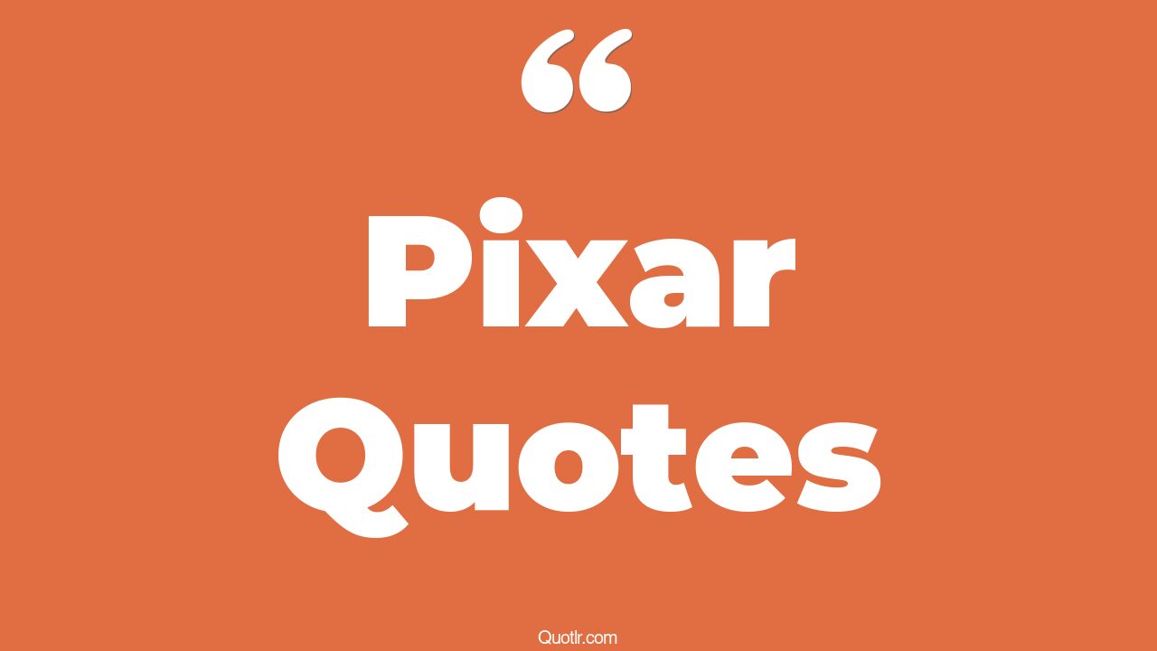 65 Superior Pixar Quotes Up Pixar Soul Pixar Cars Pixar