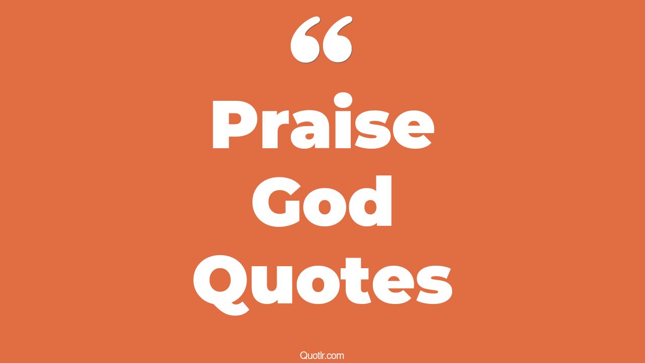 45 Unpopular Thankful Praise God Quotes How Do You Praise God Happy 