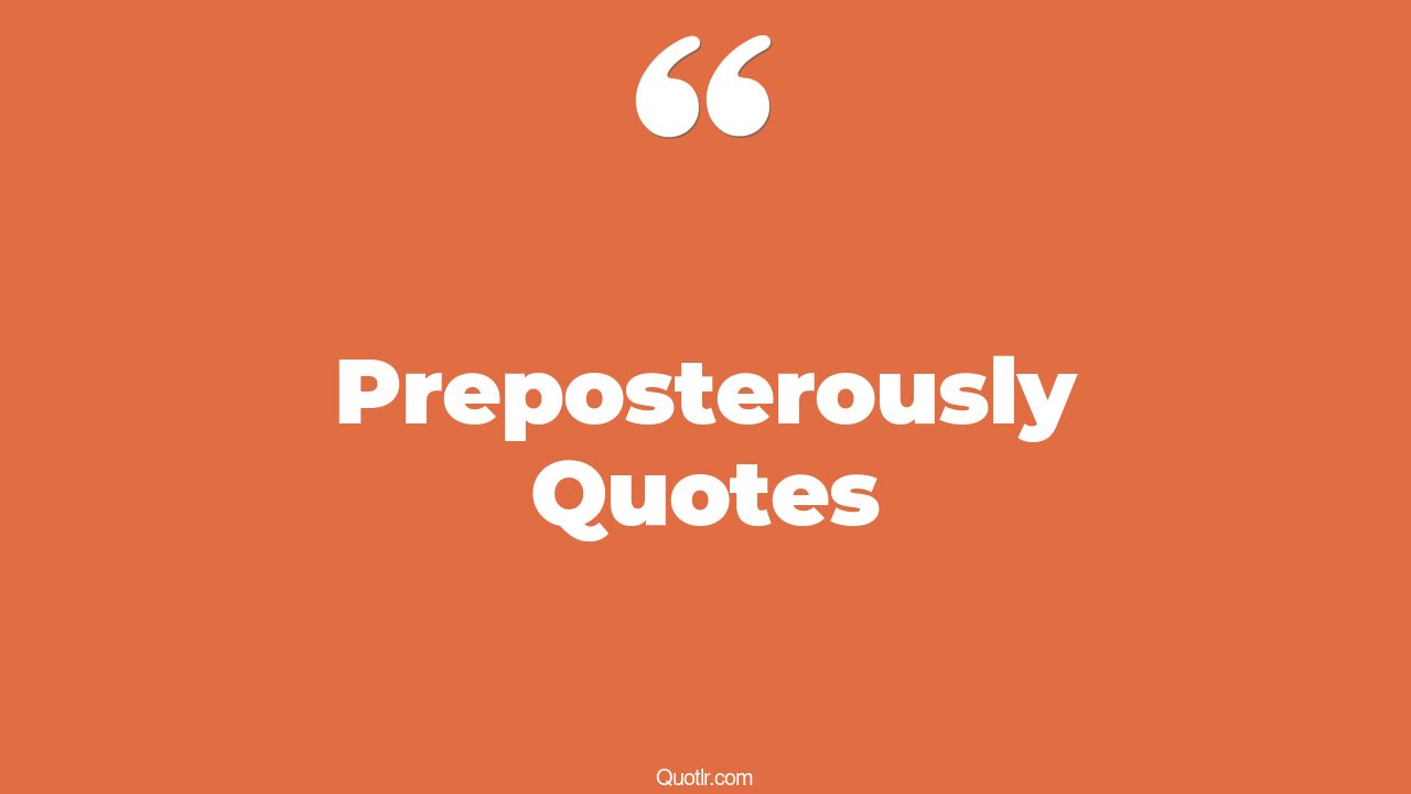 110 Remarkable Preposterously Quotes (jackie chiles, movie, what is ...