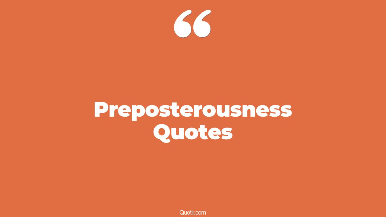 110 Remarkable Preposterousness Quotes (jackie chiles, movie, what is ...