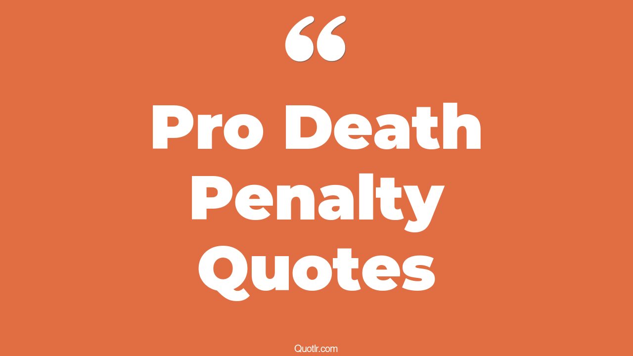 7 Eye Opening Pro Death Penalty Quotes That Will Inspire Your Inner Self