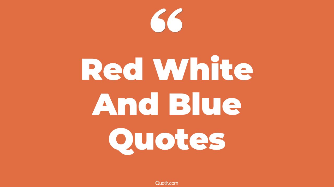 45+ Professional Red White And Blue Quotes That Will Unlock Your True ...