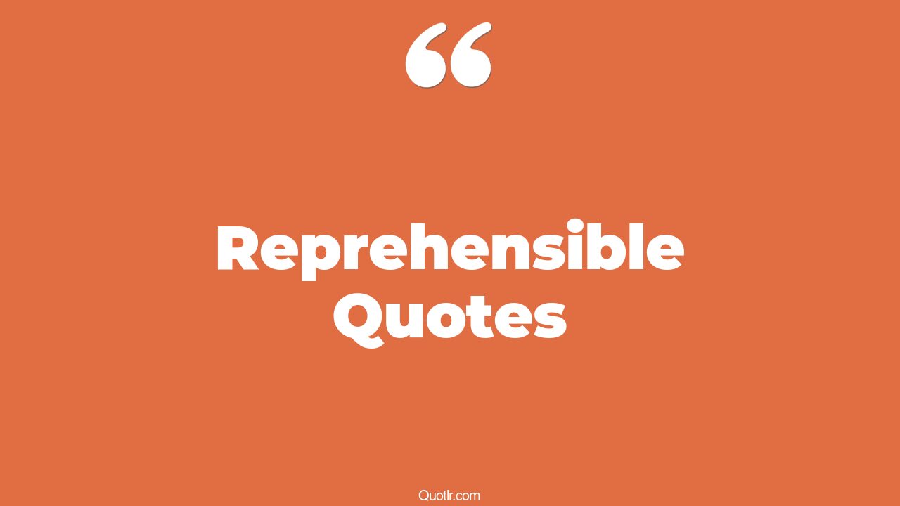 79 Astounding Reprehensible Quotes (sarcastic)