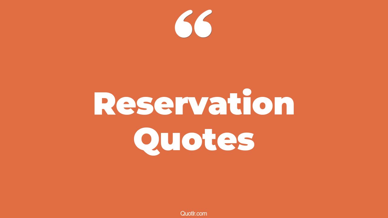 45+ Beautiful Reservation Quotes That Will Unlock Your True Potential