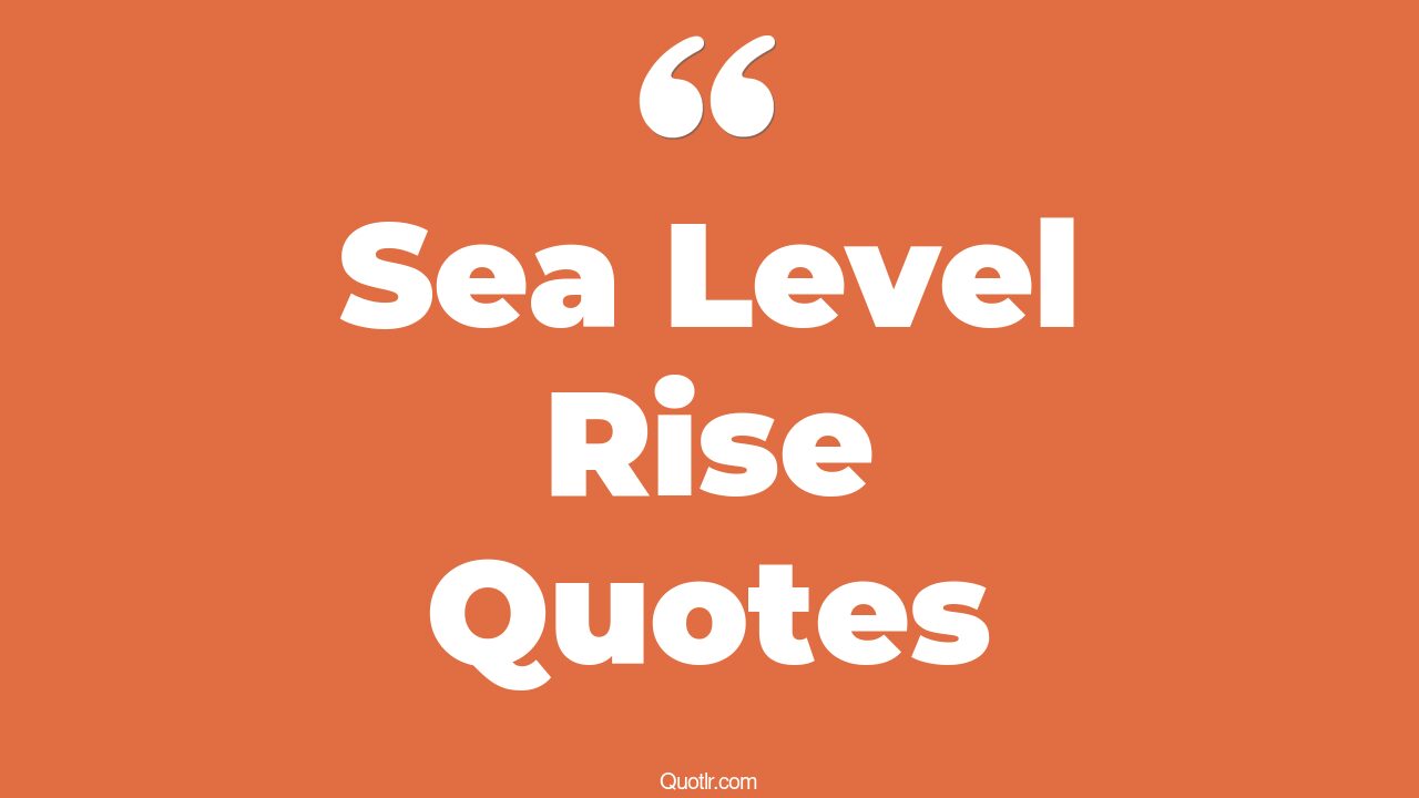 45+ Unforgettable Sea Level Rise Quotes That Will Unlock Your True ...