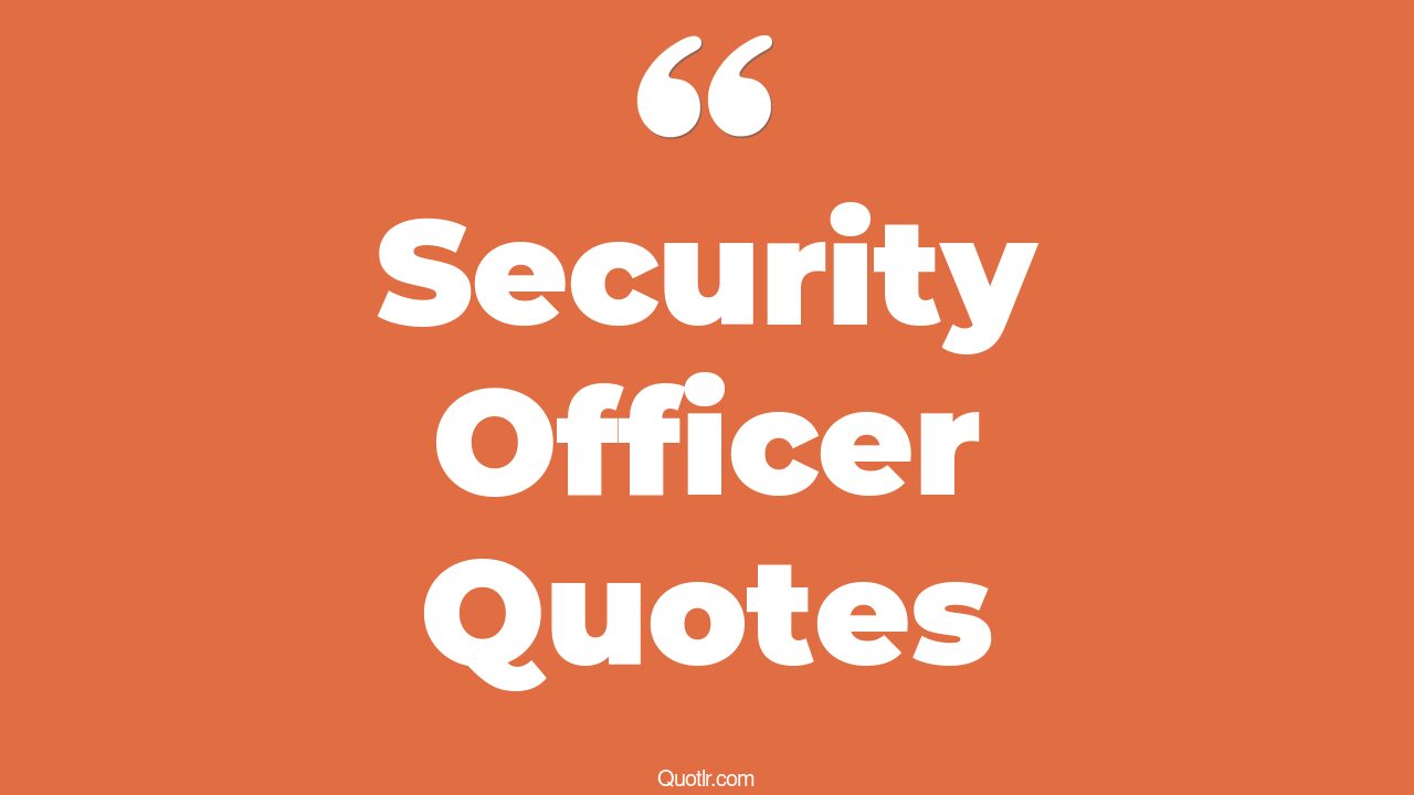 43+ Delighting Security Officer Quotes That Will Unlock Your True Potential