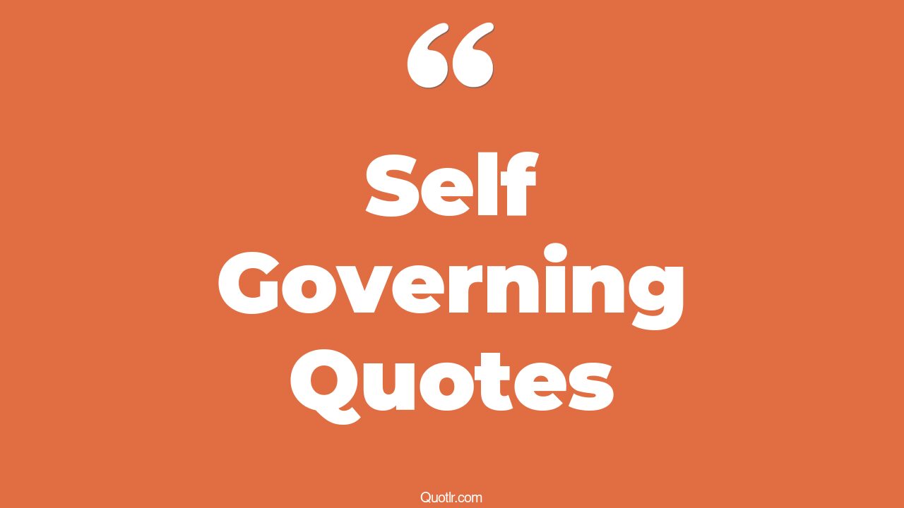 35+ Eye-Opening Self Governing Quotes That Will Inspire Your Inner Self