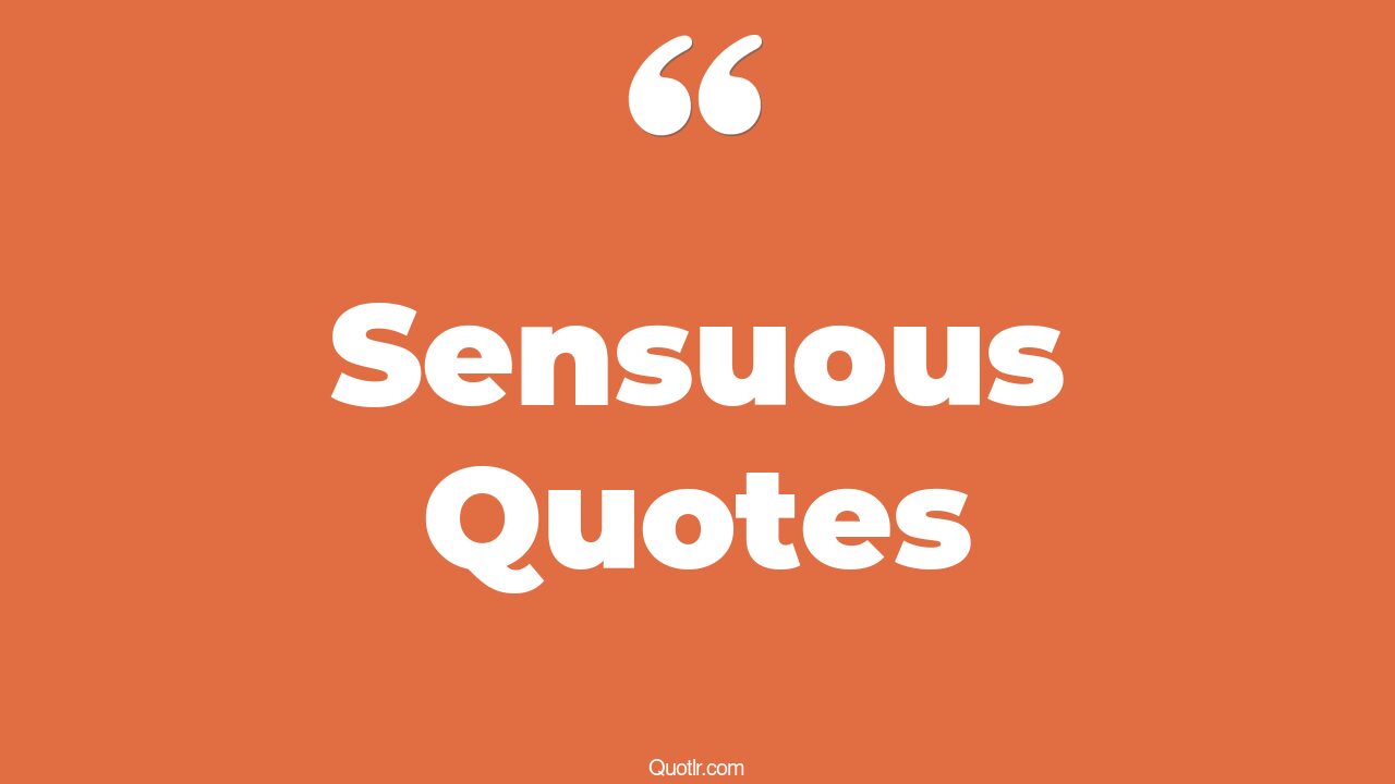 112 Colorful Sensuous Quotes That Will Unlock Your True Potential