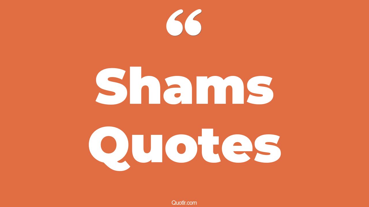 70 Jittery Shams Quotes (captain sham, udas sham, dhalti shaam)