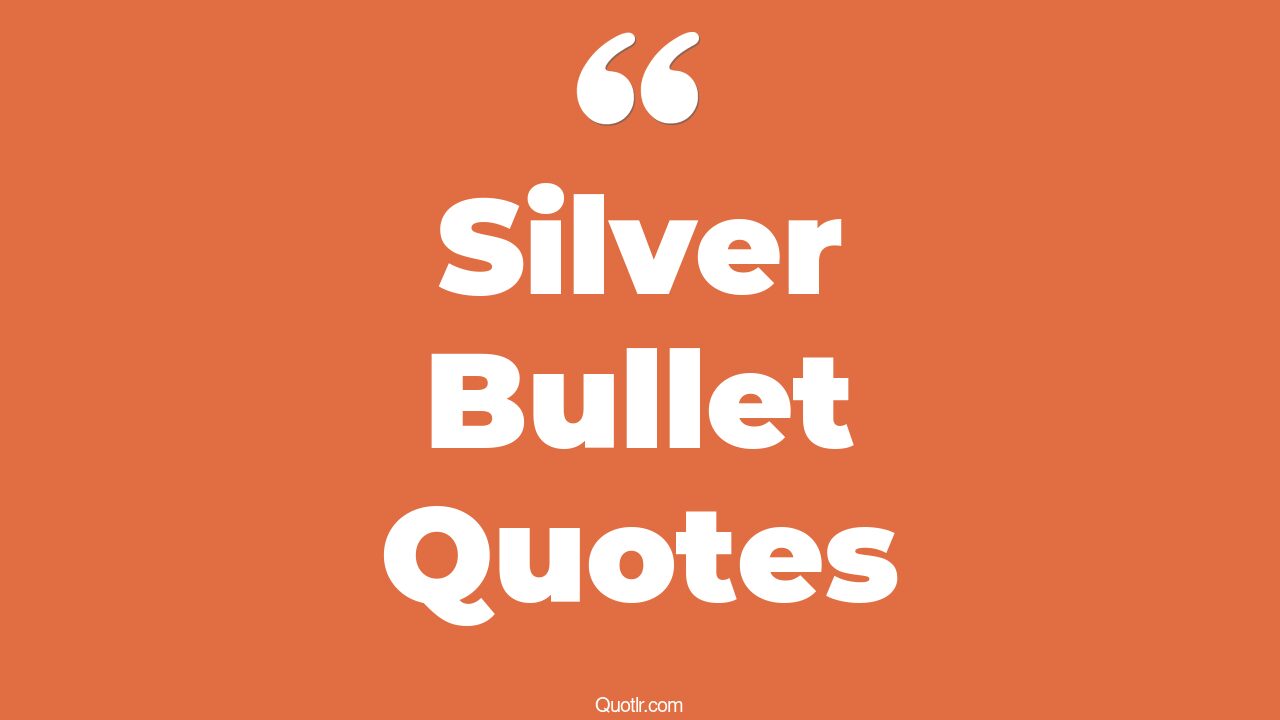24+ EyeOpening Silver Bullet Quotes That Will Inspire Your Inner Self