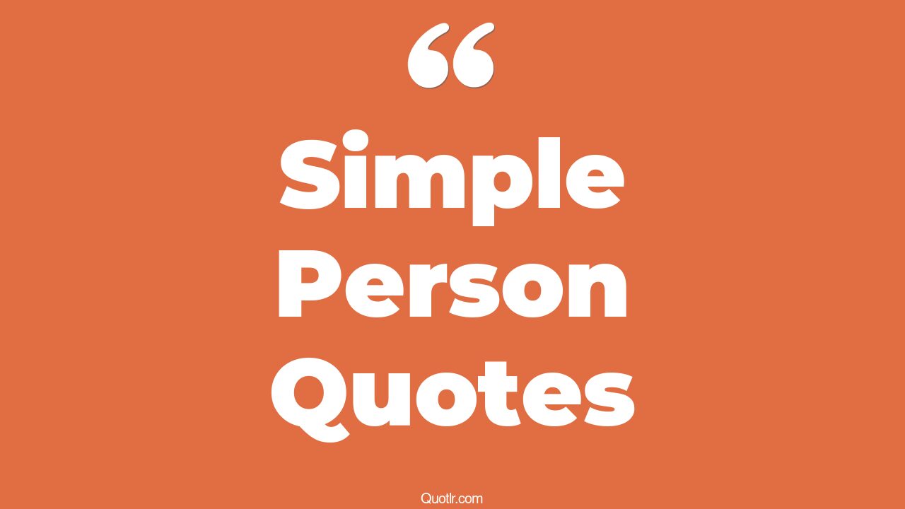 45 Controversy Being Simple Person Quotes | i am a simple person ...