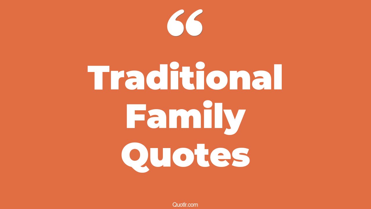 178+ Killer Traditional Family Quotes That Will Unlock Your True Potential