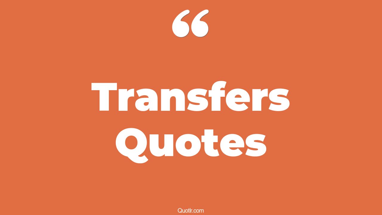 45 Unconventional Transfers Quotes | energy is transferable, what are ...