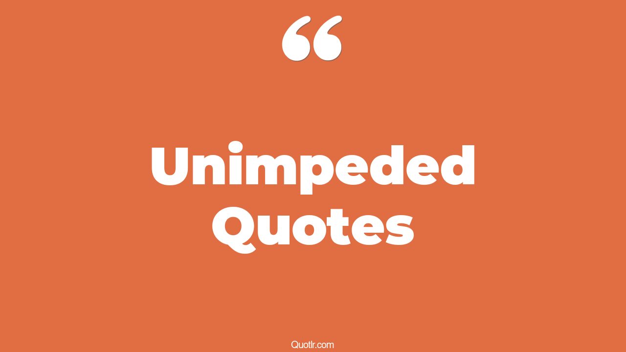 69+ Delightful Unimpeded Quotes