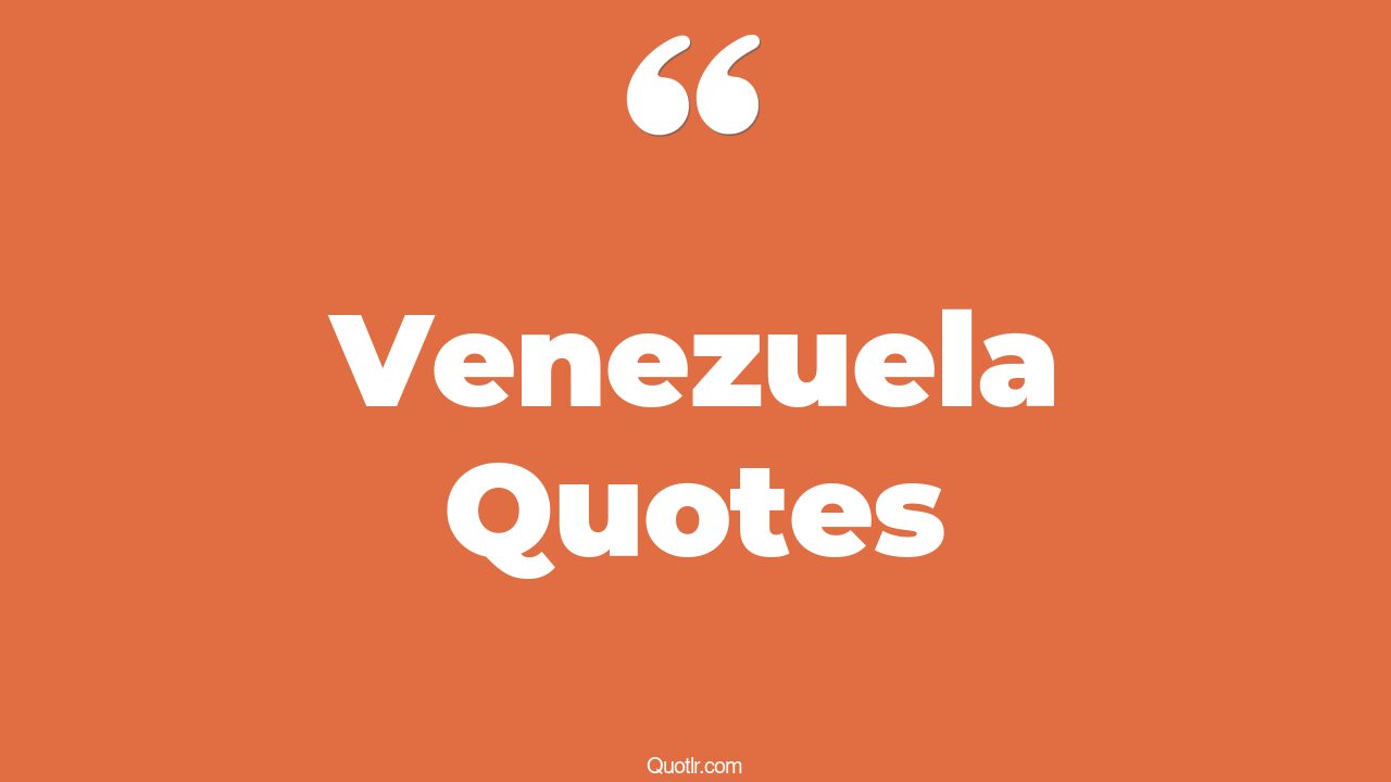 86 Tempting Venezuela Quotes (miss venezuela, venezuela refugee ...