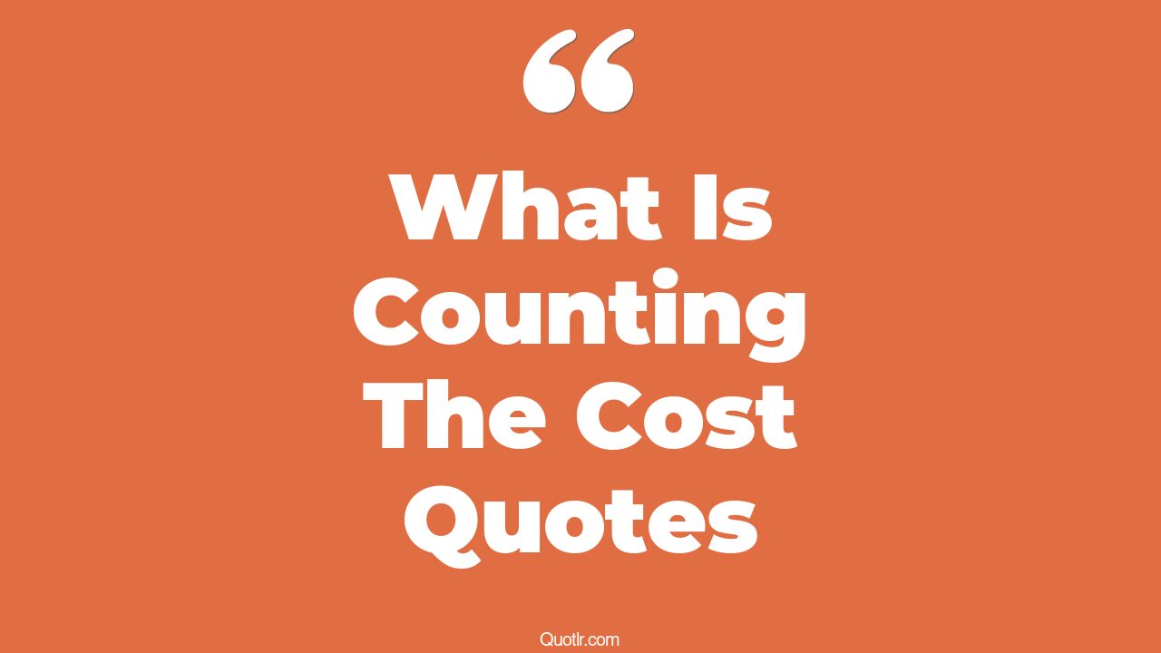 7 Powerful What Is Counting The Cost Quotes (what is counting the cost ...
