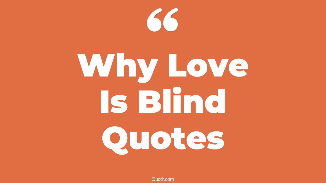 8 Craziest Why Love Is Blind Quotes (eye blind love, love is not blind