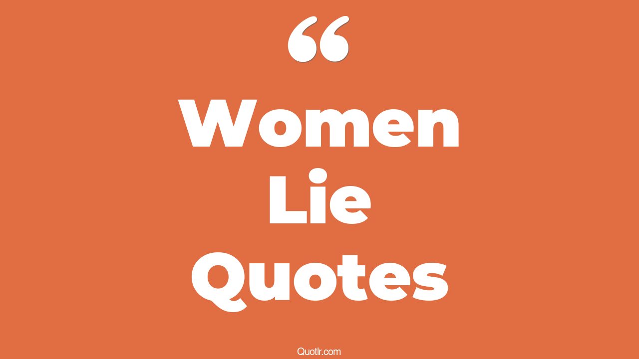45+ Almighty Women Lie Quotes That Will Unlock Your True